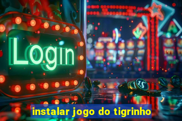 instalar jogo do tigrinho